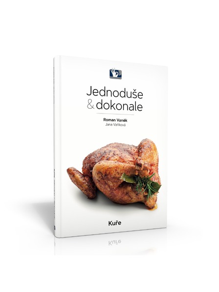 Pražský Kulinářský Institut  Knjiga Piščanec - preprosto in popolno - Roman Vaněk, Jana Vaňková - Prague Culinary Institute